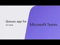 Queues app for Microsoft Teams service lead experience