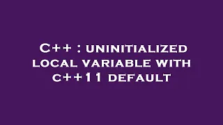 C uninitialized local variable with c 11 default