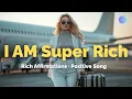 Lagu I AM Super Rich Affirmations Song 6 🎵manifest,Money Wealth, manifestation,law of attraction