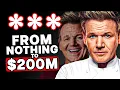 How Gordon Ramsay Built a 220M Empire from Nothing
