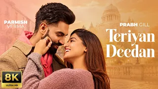 Teriyaan Deedaan (8K Video) | Parmish Verma | Prabh Gill | Desi Crew | Mandeep Maavi