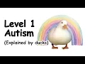 Level 1 Autism explained by ducks