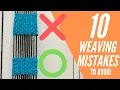 10 Mistakes Weavers Make on Loom