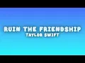 Taylor Swift - Ruin the Friendship (Lyrics)