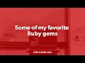 Some Of My Favorite Ruby Gems