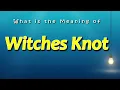 Witches Knot Meaning