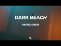 Download Lagu PASTEL GHOST - DARK BEACH // slowed + reverb + lyrics