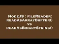NodeJS fileReader readAsArrayBuffer vs readAsBinaryString