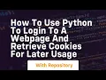 How to use Python to login to a webpage and retrieve cookies for later usage