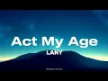 Download Lagu LANY - Act My Age (Lyrics)
