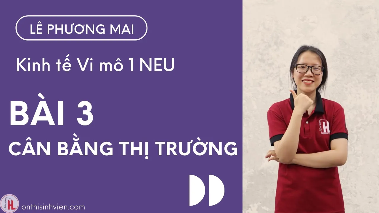 Vi mô 1 NEU | Bài 3: Cân bằng thị trường | by Phương Mai