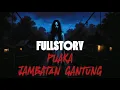 Download Lagu FULLSTORY PUAKA JAMBATAN GANTUNG