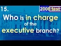 15 Who is in charge of the executive branch What does IN CHARGE mean 2008 Citizenship Test