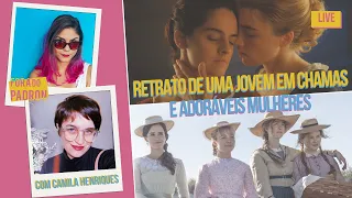 Análise: Adoráveis Mulheres e Retrato de Uma Jovem em Chamas - com Camila Henriques