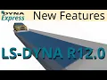 DYNAmore Express LS-DYNA R12 0 New Features