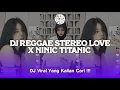 Download Lagu DJ REGGAE STEREO LOVE X NINIC TITANIC COCOK UNTUK SANTAI VIRAL TIKTOK