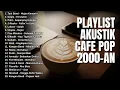 Download Lagu PLAYLIST LAGU CAFE POP 2000-AN BAND INDONESIA PALING HITS NOSTALGIA | Full Album Akustik Terbaru