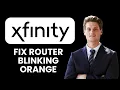 NEW Xfinity Router Blinking Orange - How to Fix 2025 Xfinity Router Troubleshooting