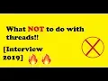 Running two threads one after the other What NOT TO DO with threads Interview 2019