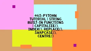 -PYTOHN TUTORIAL STRING BUILT-IN FUNCTIONS CAPITALIZE INDEX REPLACE SWAPCASE CENTRE