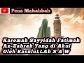 Kisah Karomah Sayyidah fatimah Az-Zahrah Yang Di Akui Oleh RASULULLAH S A W !! Pena mahabbah