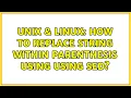 Unix Linux How to replace string within parenthesis using using sed 2 Solutions