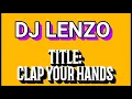 Lagu DJ LENZO_CLAP YOUR HANDS(WAYBACK HIT)