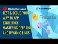 Test Debug Your Way to App Excellence Mastering Deep Links and Dynamic Links
