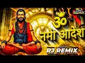 Om Namo Adesh ॐ नमो आदेश - Halgi Sambhal Mix - RJ REMIX