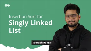 L-21 Insertion Sort for Singly Linked List Linked List Series GeeksforGeeks Practice
