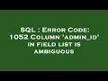 SQL Error Code 1052 Column admin - id in field list is ambiguous