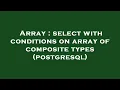 Array select with conditions on array of composite types postgresql