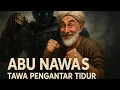 KISAH ABU NAWAS FULL PENGANTAR TIDUR
