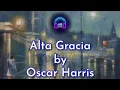 Download Lagu Alta Gracia by Oscar Harris