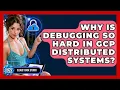Why Is Debugging So Hard In GCP Distributed Systems - Cloud Stack Studio