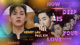 Download HOW DEEP IS YOUR LOVE - HENRY LAU 刘宪华 \u0026 PAUL KIM  『Breaking us down when they all should let us be』 MP3