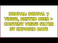 Drupal Drupal 7 Views Nested User Content views filter by exposed date