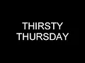 THIRSTY THURSDAY