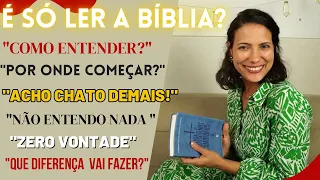 LER A BÍBLIA : Como começar, Qual é a diferença que faz, O segredo para ir fundo e Indicações!