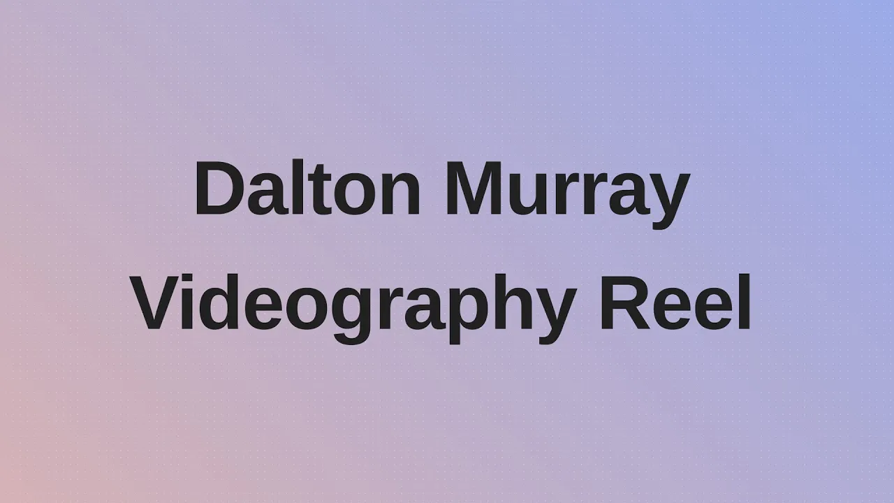 Dalton Murray - Videography Reel