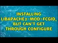 Ubuntu Installing libapache2-mod-fcgid but can t get through configure