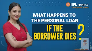 What happens to पर्सनल लोन after the borrower dies? | IIFL Finance
