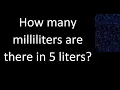 How many milliliters are there in 5 liters