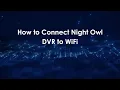 How to Connect Night Owl DVR to WiFi