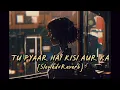 Download Lagu {Slowed+Reverb}Tu Pyar Hai Kisi Aur Ka_Film -Dil Hai Ke Manta Nahin #slowedandreverb #lofi #tseries