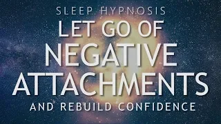 Hypnosis to Let Go of Negative Attachments Rebuild Confidence Sleep Meditation Healing
