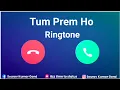Tum Prem Ho Ringtone Tum Prem Ho Whatsapp status Ringtone 2021