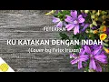 Download Lagu Ku Katakan Dengan Indah - Peterpan (Cover + Lirik) by Felix Irwan