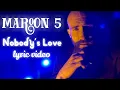 Maroon 5 - Nobody's Love (Lyrics)