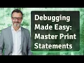 Debugging Made Easy Master Print Statements
